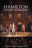 Hamilton: One Shot To Broadway