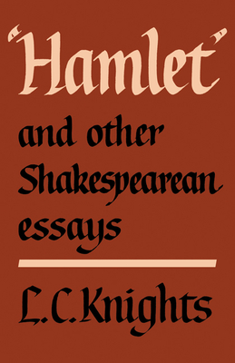 Hamlet and Other Shakespearean Essays - Knights, L C, and Knights