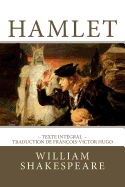 Hamlet: Edition int?grale - Traduction de Fran?ois-Victor Hugo