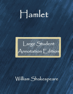 Hamlet: Large Student Annotation Edition: Formatted with wide spacing, wide margins and extra pages for your own notes and responses