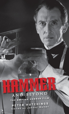 Hammer and Beyond: The British Horror Film - Hutchings, Peter, and Walker, Johnny (Editor)