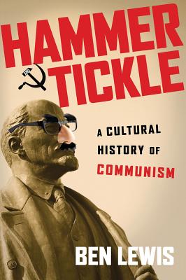 Hammer and Tickle: A Cultural History of Communism - Lewis, Ben, Ba