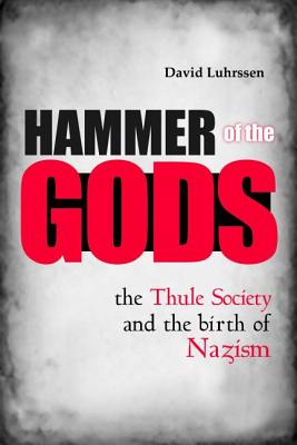 Hammer of the Gods: The Thule Society and the Birth of Nazism - Luhrssen, David