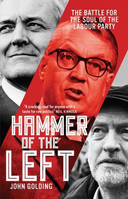 Hammer of the Left: The Battle for the Soul of the Labour Party - Golding, John