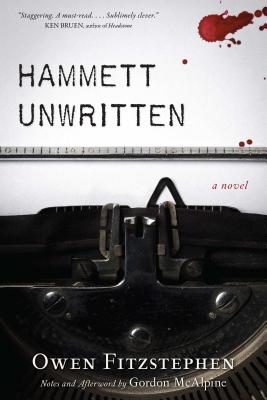 Hammett Unwritten - McAlpine, Gordon (Afterword by), and Fitzstephen, Owen