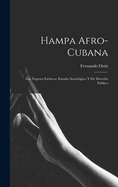 Hampa afro-cubana: Los negroes esclavos; estudio sociolgico y de derecho publico
