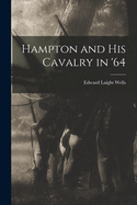 Hampton and his Cavalry in '64