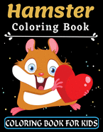 Hamster Coloring Book For Kids: Great Gift for your Boys and Girls ages 3-8 years old Cute and Fun Coloring Pages of Animals for Little Kids Preschooler Coloring Book with Animal (Super Fun Coloring Books For Kids)