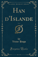 Han D'Islande, Vol. 1 (Classic Reprint)