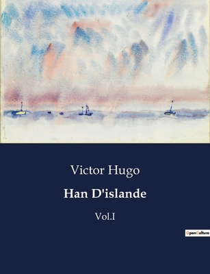 Han D'islande: Vol.I - Hugo, Victor