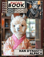 Han Dynasty Alpaca Photo Book: Explore 40 Stunning Images Capturing The Elegance Of Alpacas Through Han Dynasty Influences