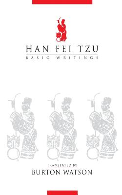 Han Fei Tzu: Basic Writings - Watson, Burton (Translated by)