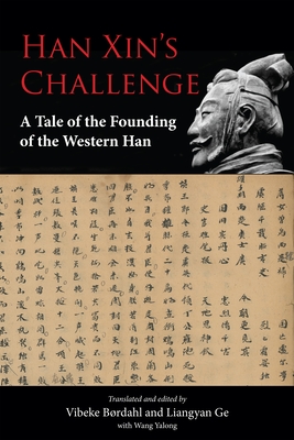 Han Xin's Challenge: A Tale of the Founding of the Western Han - Brdahl, Vibeke (Translated by), and Ge, Liangyan (Translated by)