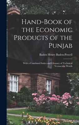 Hand-Book of the Economic Products of the Punjab: With a Combined Index and Glossary of Technical Vernacular Words - Baden-Powell, Baden Henry