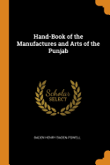 Hand-Book of the Manufactures and Arts of the Punjab