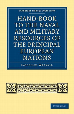 Hand-book to the Naval and Military Resources of the Principal European Nations - Wraxall, Lascelles