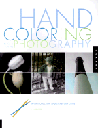 Hand Coloring Black & White Photography: An Introduction and Step-By-Step Guide