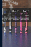 Hand-craft: The Most Reliable Basis of Technical Education in Schools and Classes. A Text Book Embodying a System of Pure Mechanical art, Without The aid of Machinery; Being an English Exposi