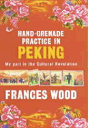 Hand-Grenade Practice in Peking: My Part in the Cultural Revolution