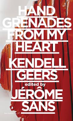 Hand Grenades from My Heart - Geers, Kendell, and Sans, Jerome (Editor), and Neumaier, Otto (Text by)