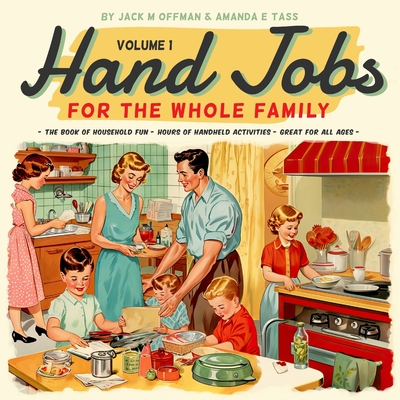 Hand Jobs for the Whole Family - Tass, Amanda E (Illustrator), and Offman, Jack M