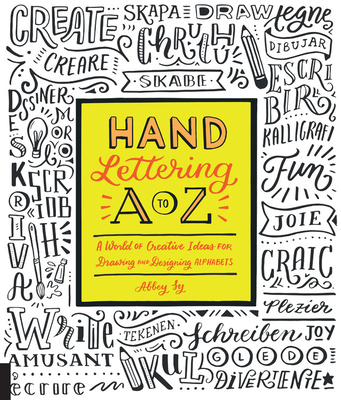 Hand Lettering A to Z: A World of Creative Ideas for Drawing and Designing Alphabets - Sy, Abbey