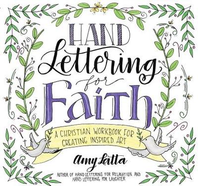 Hand Lettering for Faith: A Christian Workbook for Creating Inspired Art - Latta, Amy