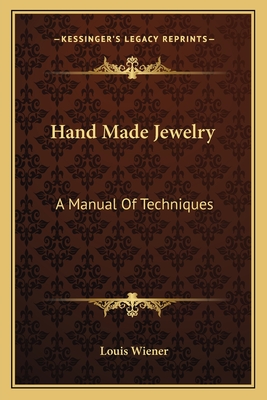 Hand Made Jewelry: A Manual Of Techniques - Wiener, Louis