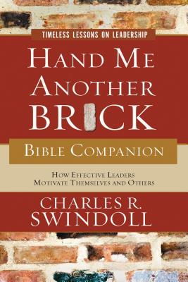 Hand Me Another Brick Bible Companion: Timeless Lessons on Leadership - Swindoll, Charles R, Dr.