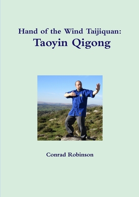 Hand of the Wind Taijiquan: Taoyin Qigong - Robinson, Conrad