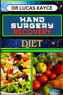 Hand Surgery Recovery Diet: Nourishing Recovery And Understanding Dietary Solutions For Chronic Pain Relief And Bone Healing