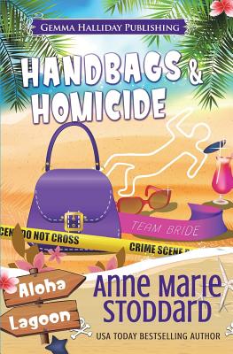 Handbags & Homicide: A Kaley Kalua Aloha Lagoon Mystery - Stoddard, Anne Marie