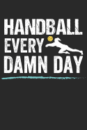 Handball Trainingsbuch: Planen, ben und umsetzen mit diesem Traingstagebuch I Fhre Protokoll zu deinem Handballtraining I 6x9 Format I Motiv: Handball every damn day