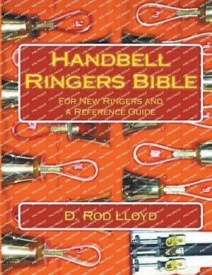 Handbell Ringers Bible, For New Ringers and a Reference Guide - Lloyd, D Rod