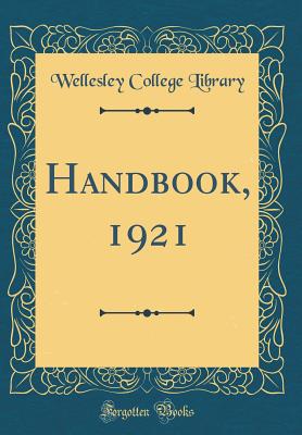 Handbook, 1921 (Classic Reprint) - Library, Wellesley College