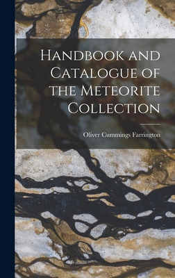 Handbook and Catalogue of the Meteorite Collection - Farrington, Oliver Cummings