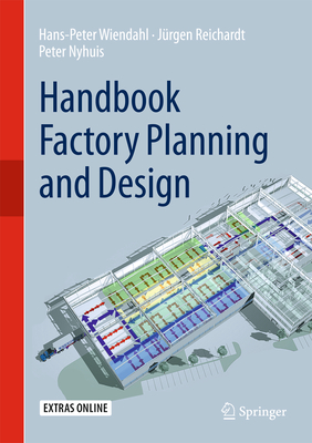 Handbook Factory Planning and Design - Wiendahl, Hans-Peter, and Reichardt, Jrgen, and Nyhuis, Peter