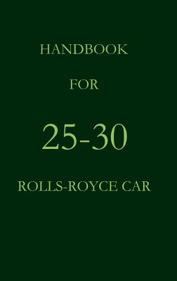 Handbook for 25-30 Rolls-Royce Car - Royce, Rolls