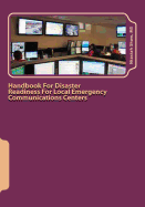 Handbook For Disaster Readiness For Local Emergency Communications Centers: When the Communications Center is in Jeopardy After a Major Disaster