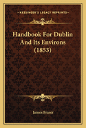 Handbook For Dublin And Its Environs (1853)