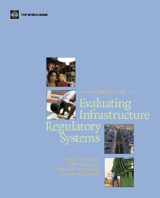 Handbook for Evaluating Infrastructure Regulatory Systems - Brown, Ashley C, and Stern, Jon, and Tenenbaum, Bernard