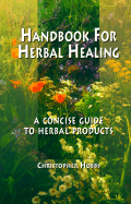 Handbook for Herbal Healing: A Concise Guide to Herbal Products - Hobbs, Christopher, L.AC., and Baugh, Beth (Editor)