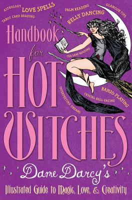 Handbook for Hot Witches: Dame Darcy's Illustrated Guide to Magic, Love, & Creativity - 