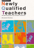 Handbook for Newly Qualified Teachers: The Definitive Guide to Your First Year of Teaching - Holmes, Elizabeth