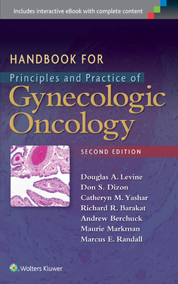 Handbook for Principles and Practice of Gynecologic Oncology - Levine, Douglas A, MD (Editor), and Dizon, Don S, MD (Editor), and Yashar, Catheryn M, MD (Editor)