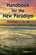 Handbook for the New Paradigm (3 Books in 1): Volumes I, II, III