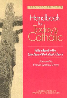 Handbook for Today's Catholic: Revised Edition - Redemptorist Pastoral Publication, and George, Francis, Cardinal (Foreword by)