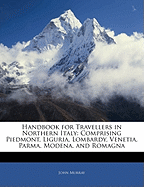 Handbook for Travellers in Northern Italy: Comprising Piedmont, Liguria, Lombardy, Venetia, Parma, Modena, and Romagna