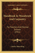 Handbook in Woodwork and Carpentry: For Teachers and Normal Schools (1911)