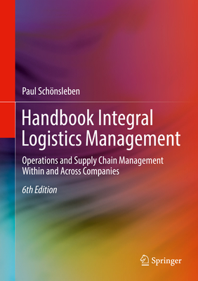 Handbook Integral Logistics Management: Operations and Supply Chain Management Within and Across Companies - Schnsleben, Paul